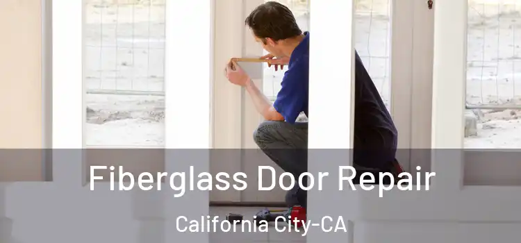  Fiberglass Door Repair California City-CA